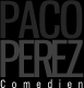 Paco Perez Acteur, Comédien Français et espagnol